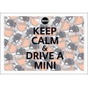 KEEP KALM AND DRIVE A MINI