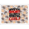 LIFE'S TOO SHORT TO DRIVE BORING CARS