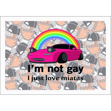 I'M NOT GAY JUST LOVE MIATAS