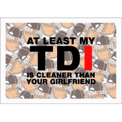 AT LEAST MY TDI IS CLEANER THAN YOUR GILFRIEND