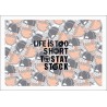 LIFE IS TOO SHORT TO STAY STOCK